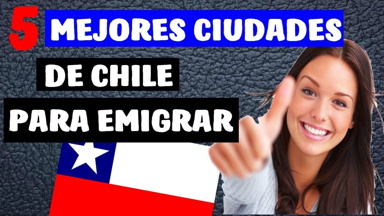 documentos para emigrar a chile mejores ciudades